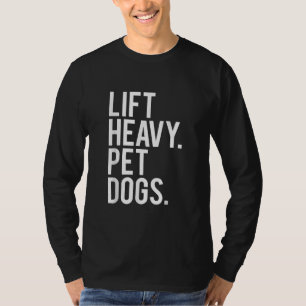 Lift Heavy Pet Dogs Funny Gym Workout Gift Weight T-Shirt