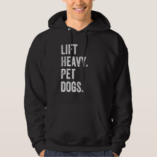 Lift Heavy Pet Dogs Funny Gym Workout Weight Lifte Hoodie