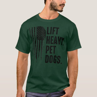 Lift Heavy Pet Dogs Gym American  for Weightlifter T-Shirt