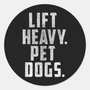 Lift Heavy Pet Dogs Gym And Workout Gift For Weigh Classic Round Sticker