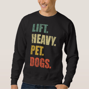 Lift Heavy Pet Dogs Gym Fitness Weight Lifting Sweatshirt
