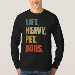 Lift Heavy Pet Dogs Gym Fitness Weight Lifting T-Shirt