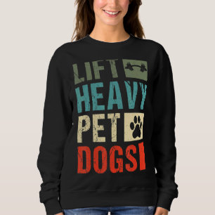 Lift Heavy Pet Dogs Gym Weightlifter Weight Liftin Sweatshirt