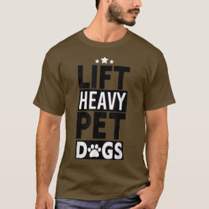 Lift Heavy Pet Dogs Gym Workout Design For Weightl T-Shirt