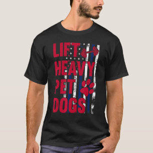 Lift Heavy Pet Dogs  Gym Workout Weightlifters Vin T-Shirt