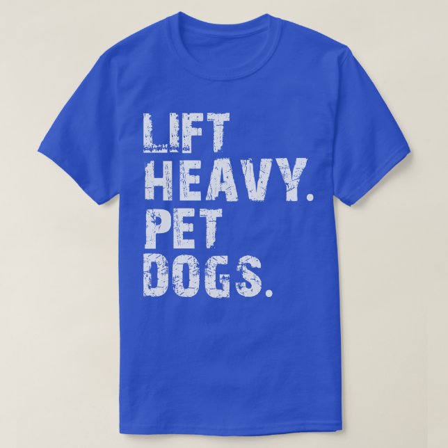 lift heavy pet dogs T-Shirt (Design Front)