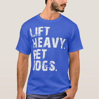 lift heavy pet dogs T-Shirt