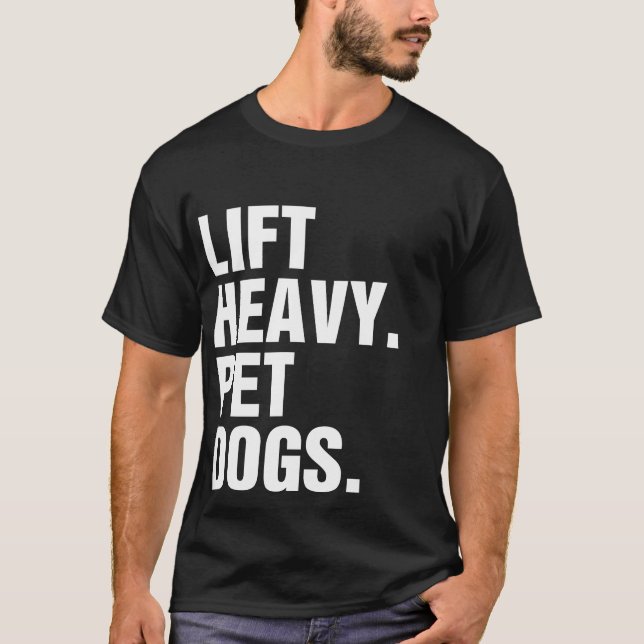 Lift Heavy Pet Dogs  T-Shirt (Front)