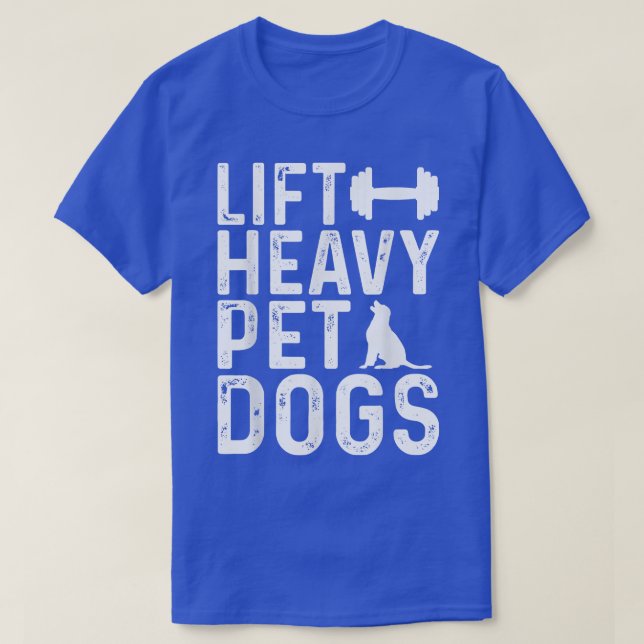 Lift Heavy Pet Dogs Workout Fitness Gym Workout  T-Shirt (Design Front)