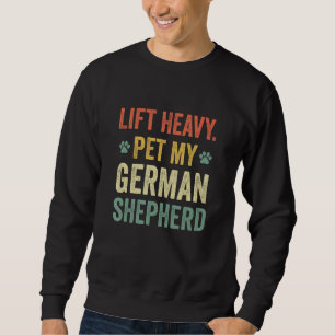 Lift Heavy Pet My German Shepherd Workout For Weig Sweatshirt