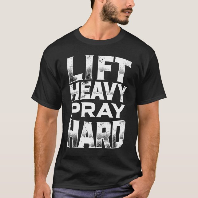 Lift Heavy Pray Hard, Gym Christian Design For Chr T-Shirt (Front)