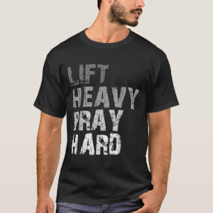 Lift Heavy Pray Hard Motivational Workout Faith Me T-Shirt