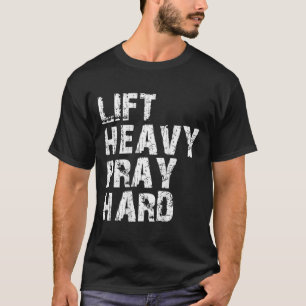 Lift Heavy Pray Hard T-Shirt