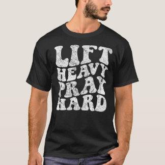 Lift Heavy Pray Hard T-Shirt