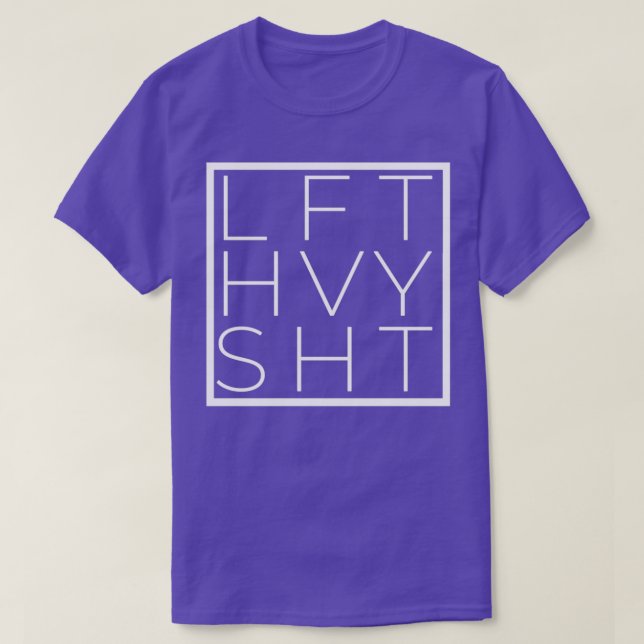 Lift heavy sht in white LFT HVY SHT fitness workou T-Shirt (Design Front)