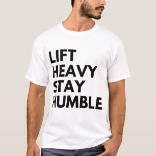 LIFT HEAVY STAY HUMBLE T-Shirt
