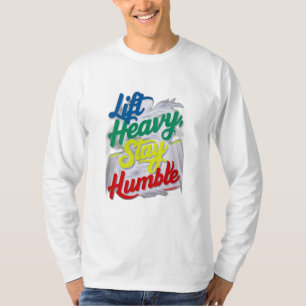 Lift Heavy, Stay Humble T-Shirt