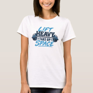 Lift Heavy Take Up Space Strength Training T-Shirt