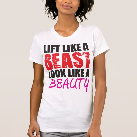 Lift Like a Beast, Look Like a Beauty - Shirt