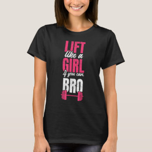 Lift like a girl if you can bro - gym Weightliftin T-Shirt