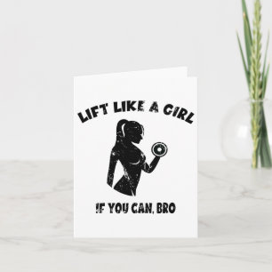 Lift Like A Girl If You Can Bro - Powerlifting Wei Card