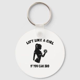 Lift Like A Girl If You Can Bro - Powerlifting Wei Keychain