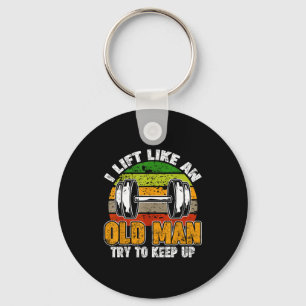Lift Like An Old Man, Gym Fitness Men Quotes Bodyb Keychain