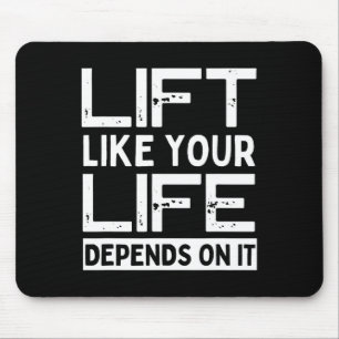 Lift Like Your Life Depends On It Gym Weightliftin Mouse Pad