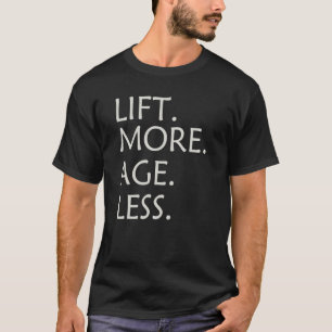Lift More Age Less 1 T-Shirt
