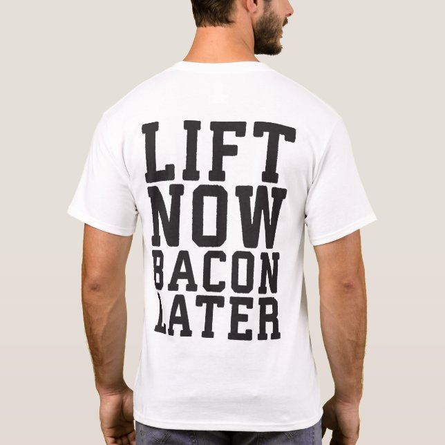Lift Now, Bacon Later - Funny Workout T-Shirt (Back)