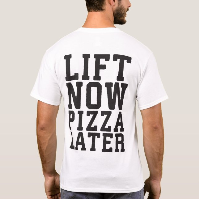 Lift Now, Pizza Later - Funny Novelty Gym T-Shirt (Back)