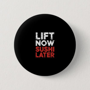 Lift Now Sushi Later Workout Reward Bodybuilding - 2 Inch Round Button