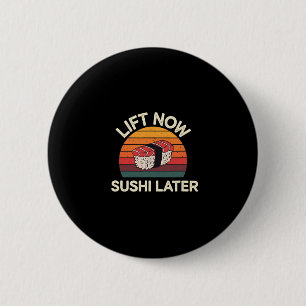 Lift Now Sushi Later Workout Reward Bodybuilding - 2 Inch Round Button