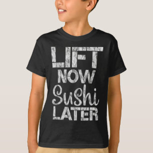 Lift Now Sushi Later Workout Reward Bodybuilding - T-Shirt
