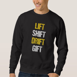 Lift Shift Drift Forklift Operator Forkstacker Sweatshirt