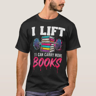 Lift So I Can Carry More Books Reading Lovers T-Shirt