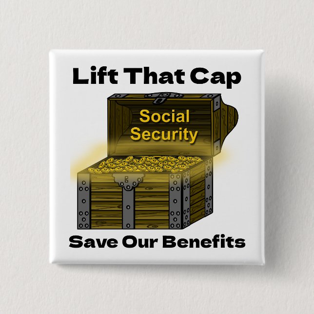 Lift That Cap to Save Social Security Benefits 2 Inch Square Button (Front)
