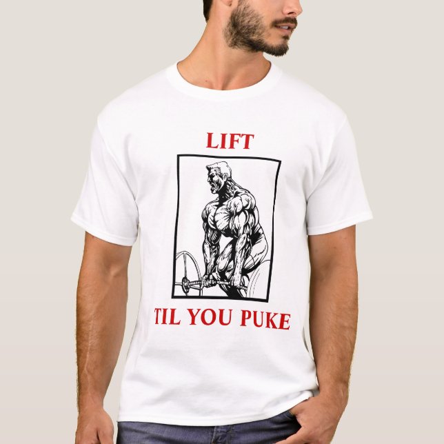 LIFT, TIL YOU PUKE T-Shirt (Front)