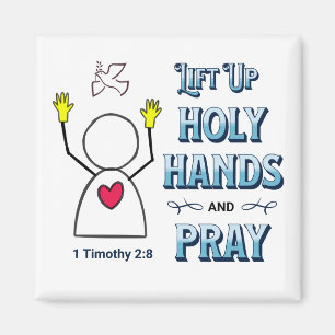Lift Up Holy Hands   1 Timothy 2:8 Magnet