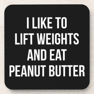 Lift Weights And Eat Peanut Butter - Body Building Coaster