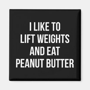 Lift Weights And Eat Peanut Butter - Body Building Magnet
