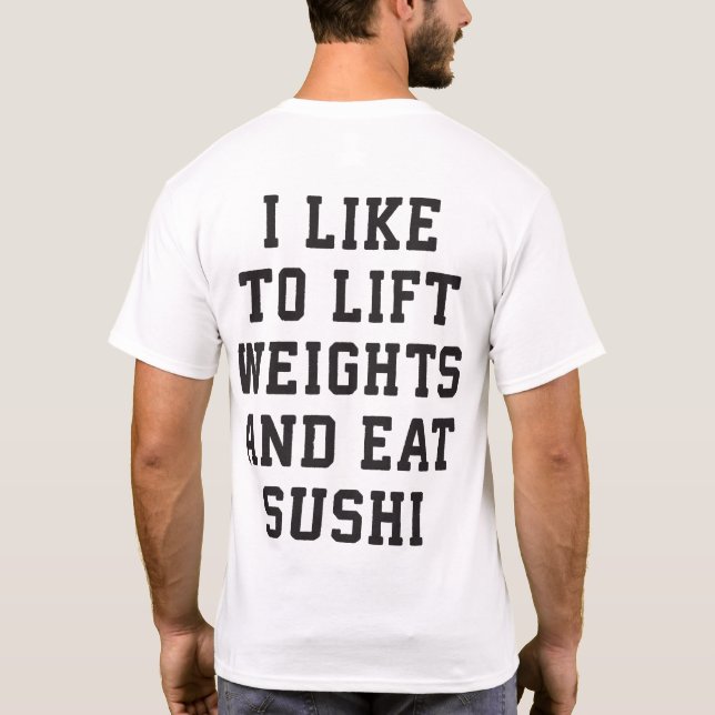 Lift Weights and Eat Sushi - Funny Carbs Novelty T-Shirt (Back)