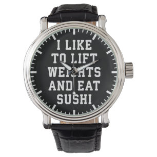 Lift Weights and Eat Sushi - Funny Carbs Novelty Watch