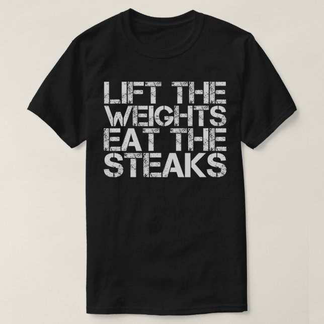 LIFT WEIGHTS EAT STEAKS  Funny WorkOut Gym Gift Id T-Shirt (Design Front)