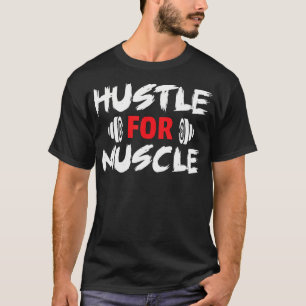Lift Weights Gym Fitness Workout Hustle For Muscle T-Shirt