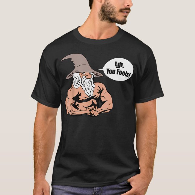 Lift You Fools Wizard Weightlifting Bodybuilding G T-Shirt (Front)