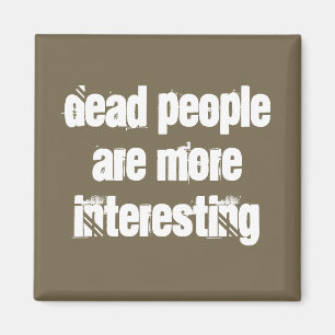 Light Brown Dead People Are More Interesting Joke Magnet