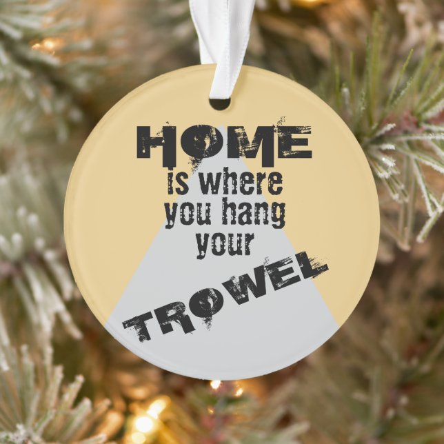 Light Home is Where You Hang Your Trowel Ornament (Tree)