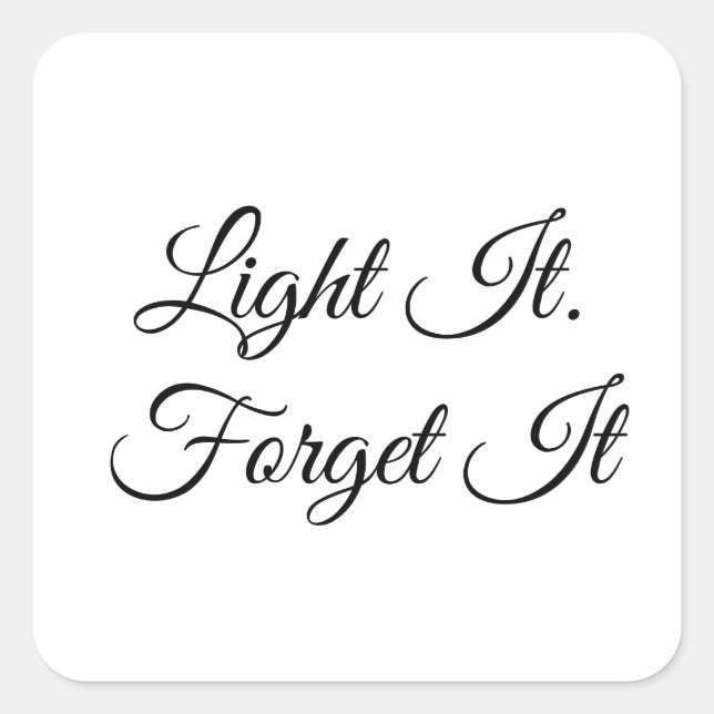 Light It. Forget It Square Sticker (Front)