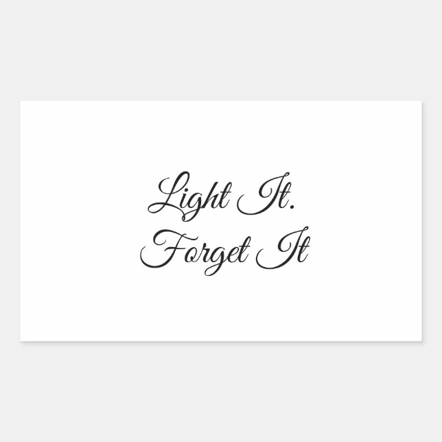 Light It. Forget It Sticker (Front)